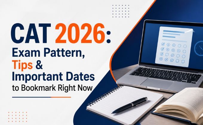 CAT 2026: Exam Pattern, Tips & Important Dates to Bookmark Right Now