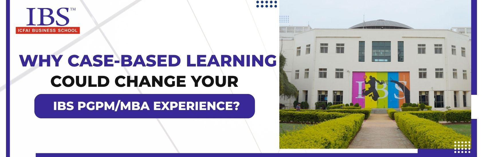 Why Case-Based Learning Could Change Your IBS PGPM/MBA Experience?
