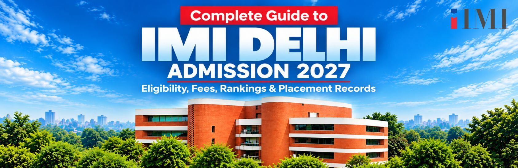 IMI Delhi Admission 2027 | Eligibility, Fees, Rankings & Placement Records