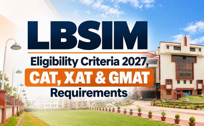 LBSIM Eligibility Criteria 2027, CAT, XAT & GMAT Requirements