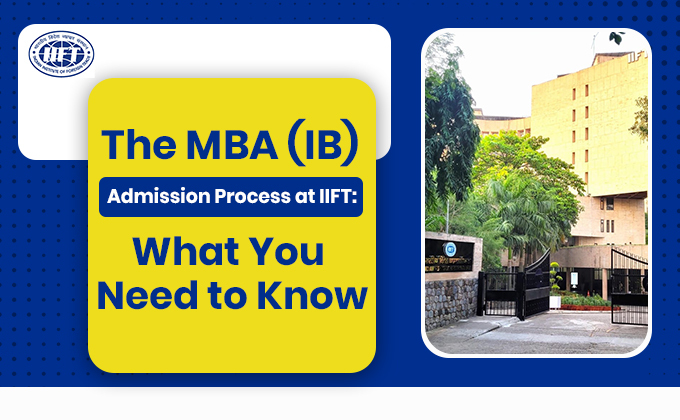 The MBA (IB) Admission Process at IIFT | Complete Guide 2026