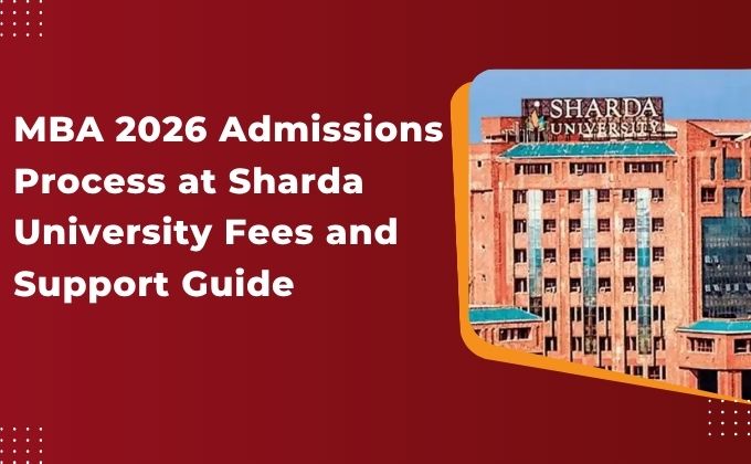 MBA 2026 Admissions Process at Sharda University Fees and Support Guide