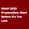 SNAP 2023 Preparation: Start Before It's Too Late